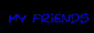 my friends