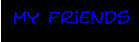 my friends